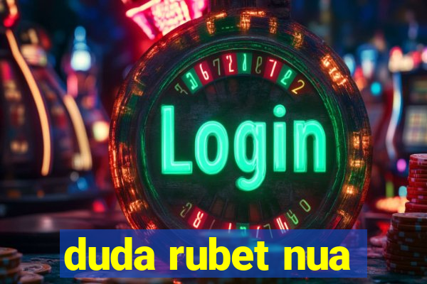 duda rubet nua